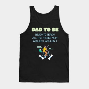 Dad To Be Ready To Teach All The Things Mom Wishes I Wouldn't Proud Tank Top